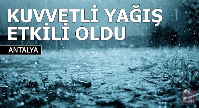 Antalya'da kuvvetli yağış etkili oldu
