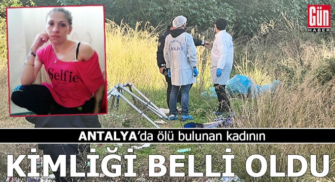 Antalya'da ölü bulunan kadının kimliği belli oldu