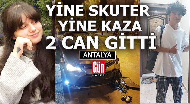 Antalya'da otomobilin çarptığı skuterdeki 2 liseli öldü