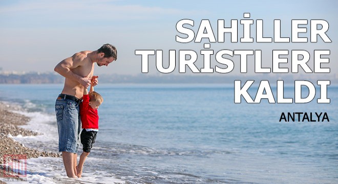 Antalya'da sahiller turistlere kaldı