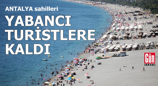 Antalya’da sahiller, yabancı turistlere kaldı