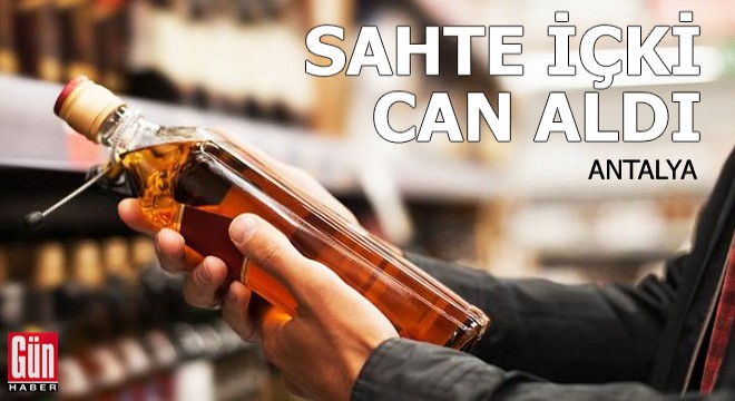 Antalya'da sahte içki can aldı