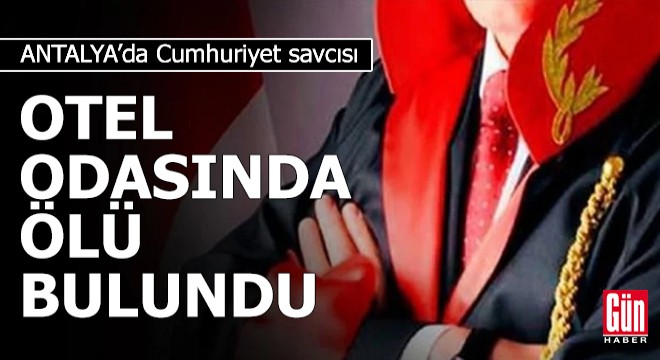 Antalya'da, savcı otel odasında ölü bulundu