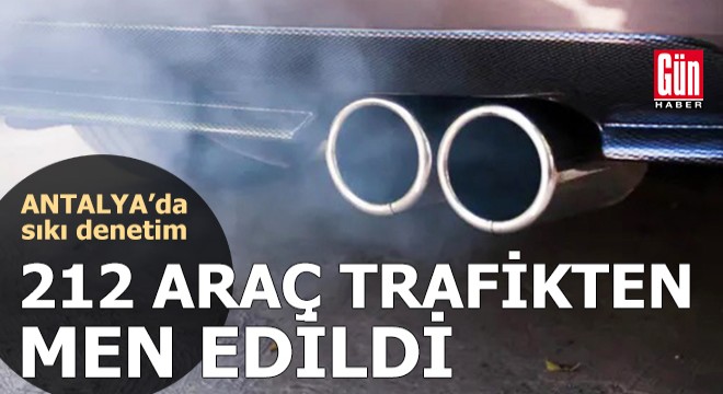 Antalya'da sıkı denetim! 212 araç trafikten men edildi