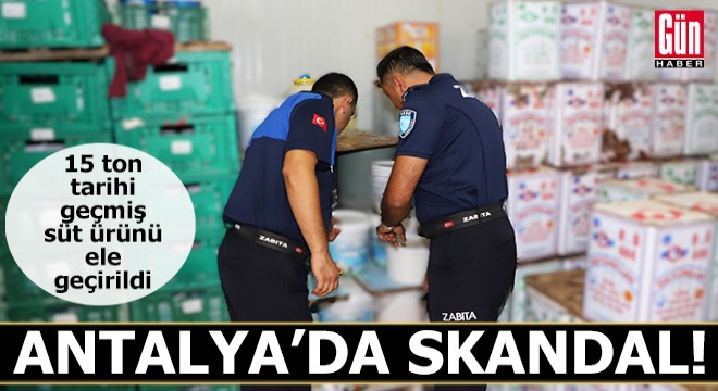 Antalya'da skandal! 15 ton tarihi geçmiş süt ürünü ele geçirildi