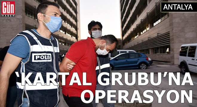 Antalya'da suç örgütü 'Kartal Grubu'na operasyon: 16 gözaltı