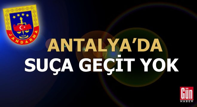 Antalya'da suça geçit yok
