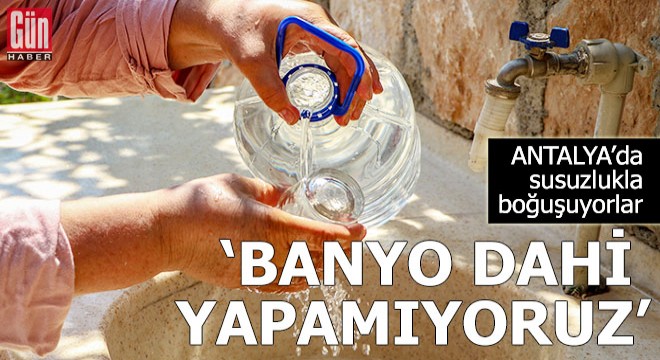 Antalya'da susuzlukla boğuşuyorlar