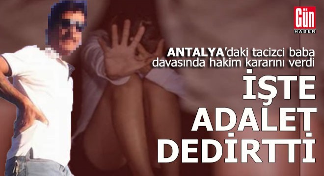 Antalya'da tacizci baba davasında karar
