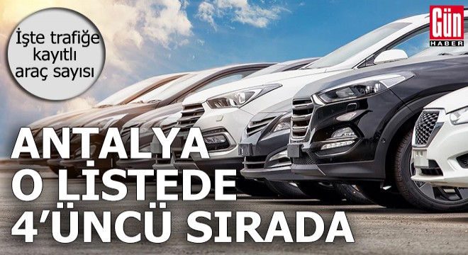 İşte Antalya'da trafiğe kayıtlı araç sayısı
