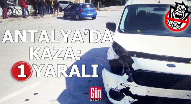 Antalya'da trafik kazası: 1 yaralı