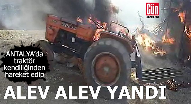 Antalya'da traktör alev alev yandı