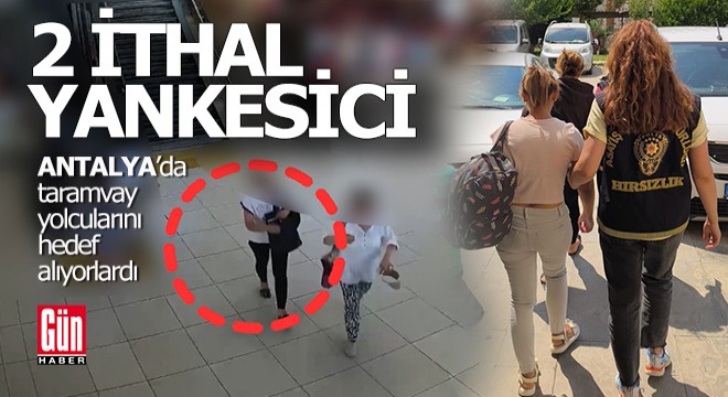 Antalya'da tramvay yolcularını hedef alan 2 yabancı uyruklu yankesici yakalandı