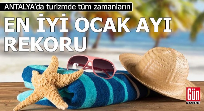 Antalya'da turizmde tüm zamanların en iyi ocak ayı rekoru