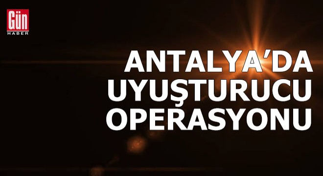 Antalya'da uyuşturucu operasyonu
