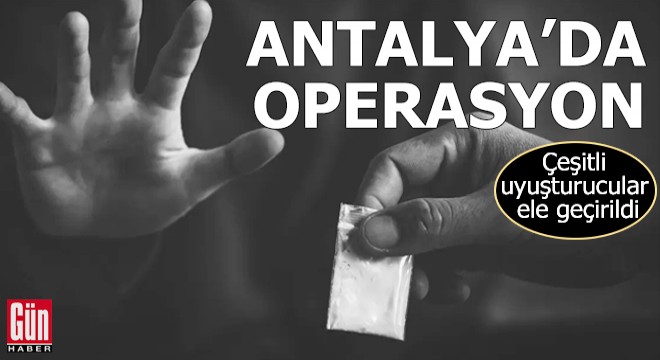 Antalya'da uyuşturucu operasyonu