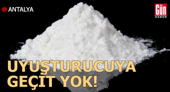 Antalya'da uyuşturucuya geçit yok!