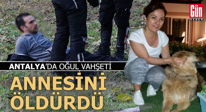 Antalya'da vahşet... Annesini boğazına ekmek bıçağı saplayarak öldürdü