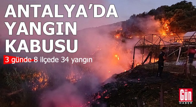 Antalya'da yangın kabusu: 3 günde 8 ilçede 34 yangın çıktı