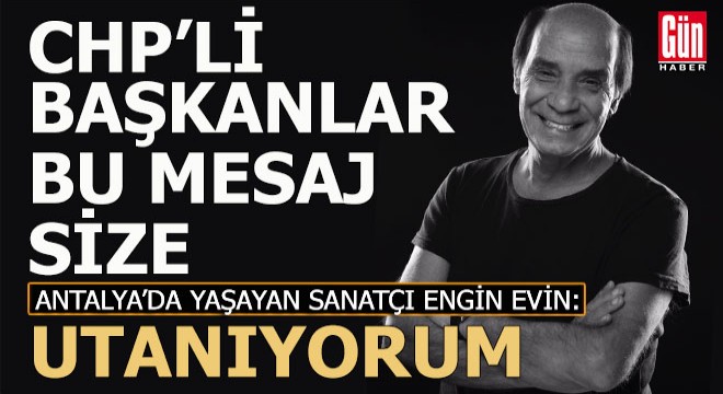 Antalya'da yaşayan sanatçıdan CHP'li belediyelere sitem var