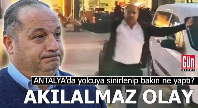 Antalya'da yolcuya sinirlenip bakın ne yaptı...