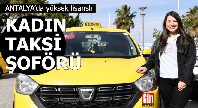 Antalya'da yüksek lisanslı kadın taksi şoförü