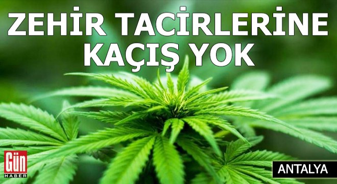 Antalya'da zehir tacirlerine kaçış yok