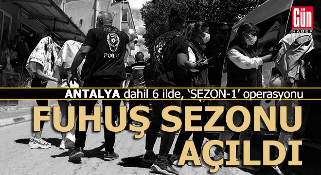 Antalya dahil 6 ilde fuhuşa 'Sezon-1' operasyonu...
