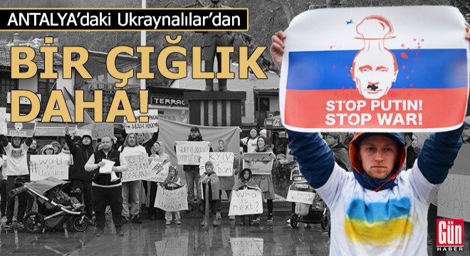 Antalya'daki Ukraynalılar'dan bir çığlık daha!