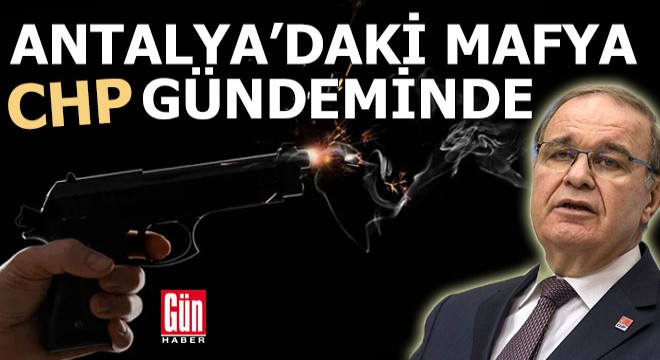 Antalya'daki mafya CHP gündeminde