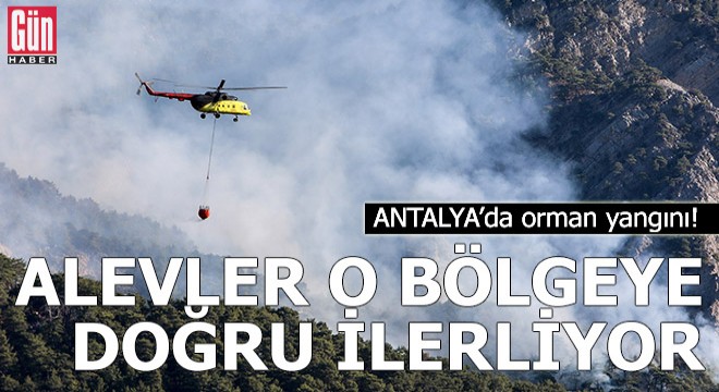 Antalya'daki orman yangını, o bölgeye doğru ilerliyor