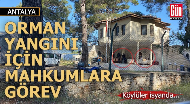 Antalya'daki orman yangınları için mahkumlara görev...