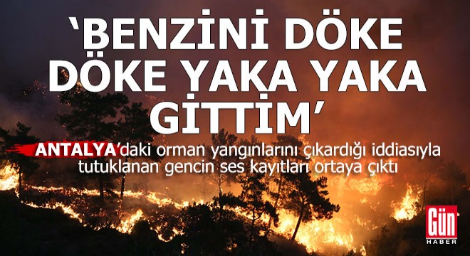 Antalya'daki orman yangınları ile ilgili şok ses kaydı ortaya çıktı
