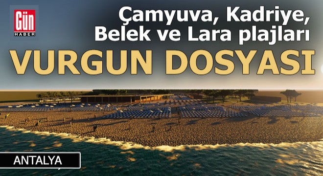 Antalya'daki plajlar da 'Vurgun' dosyasında