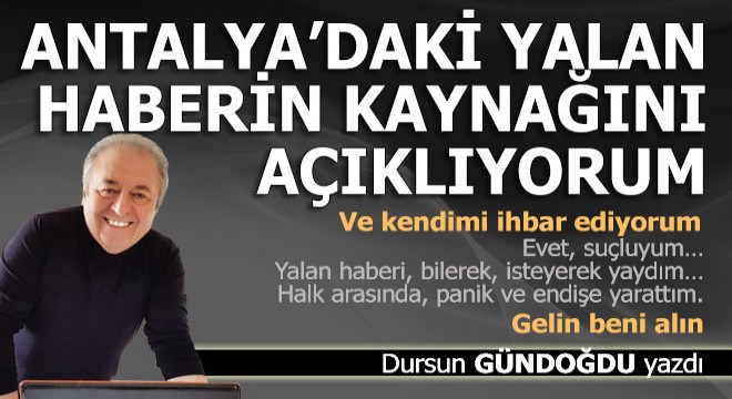 Antalya'daki yalan haberin kaynağını açıklıyorum