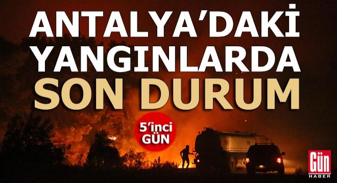 Antalya'daki yangınların son durumu... Devam edenler yangınlar...