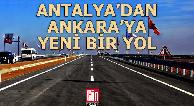 Antalya'dan Ankara'ya yeni bir bölünmüş yol