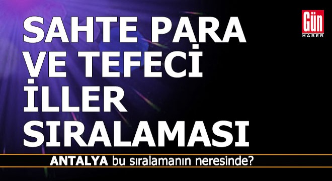 Antalya kalpazanlık ve tefecilik sıralamasında nerede?