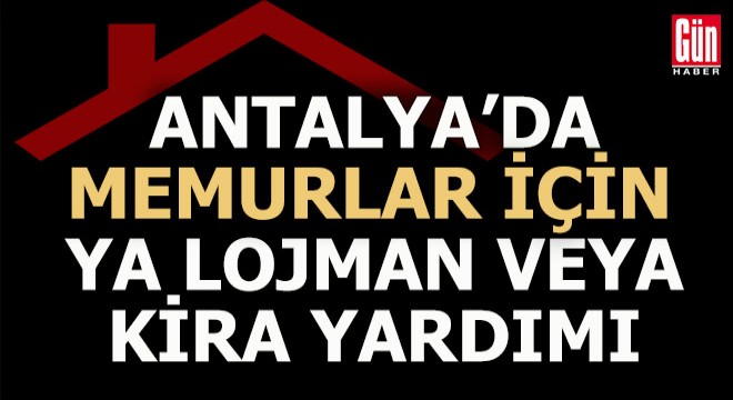 Antalya memur için sürgün yerine döndü