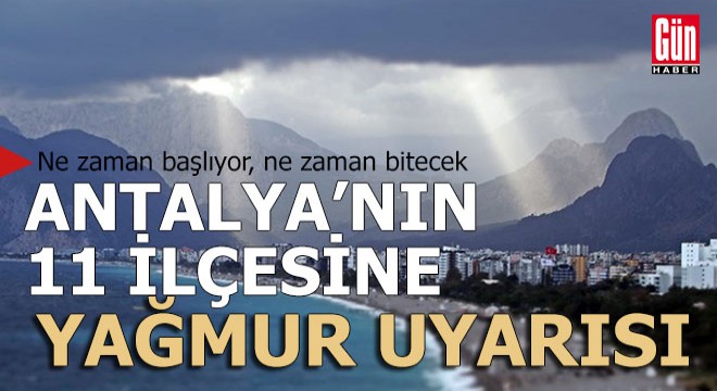 Antalya'nın 11 ilçesi için sağanak yağış uyarısı