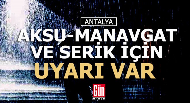Antalya'nın 3 ilçesi için uyarı geldi