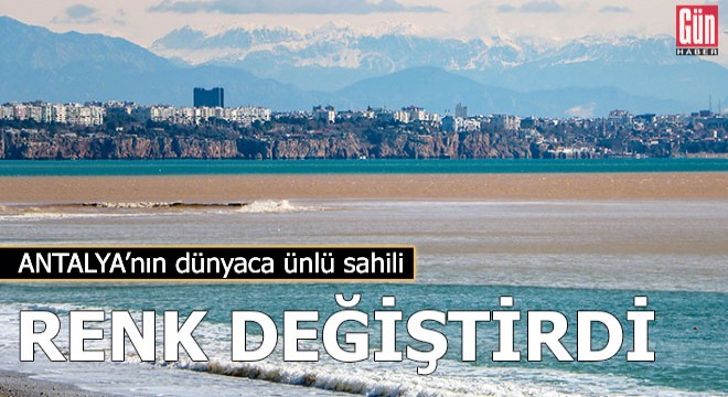 Antalya'nın dünyaca ünlü sahili renk değiştirdi