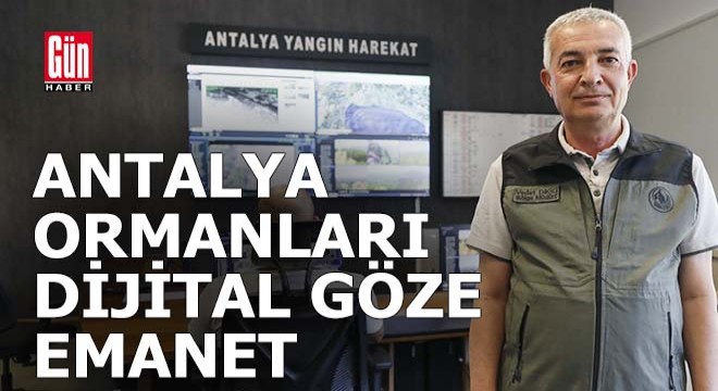 Antalya'nın ormanları 'dijital gözler'e emanet