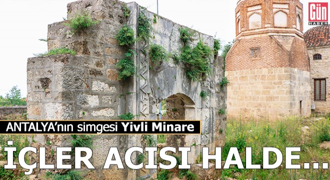 Antalya'nın simgesi Yivli Minare içler acısı halde...