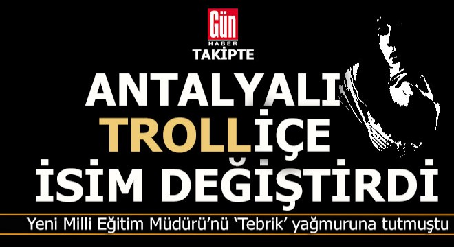 Antalya'nın troll kraliçesi isim değiştirdi