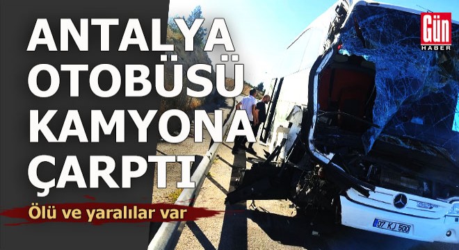Antalya otobüsü kaza yaptı, ölü ve yaralılar var