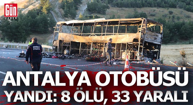 Antalya otobüsü yandı; 1'i bebek 8 ölü, 33 yaralı var