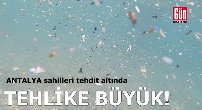 Antalya sahilleri tehdit altında!