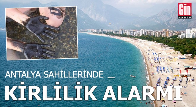 Antalya sahillerinde 'kirlilik' alarmı