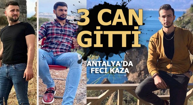 Antalya şehir merkezindeki kazada 3 genç yaşamını yitirdi